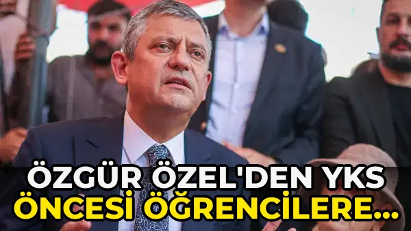Özgür Özel'den YKS Öncesi Öğrencilere Destek Mesajı!