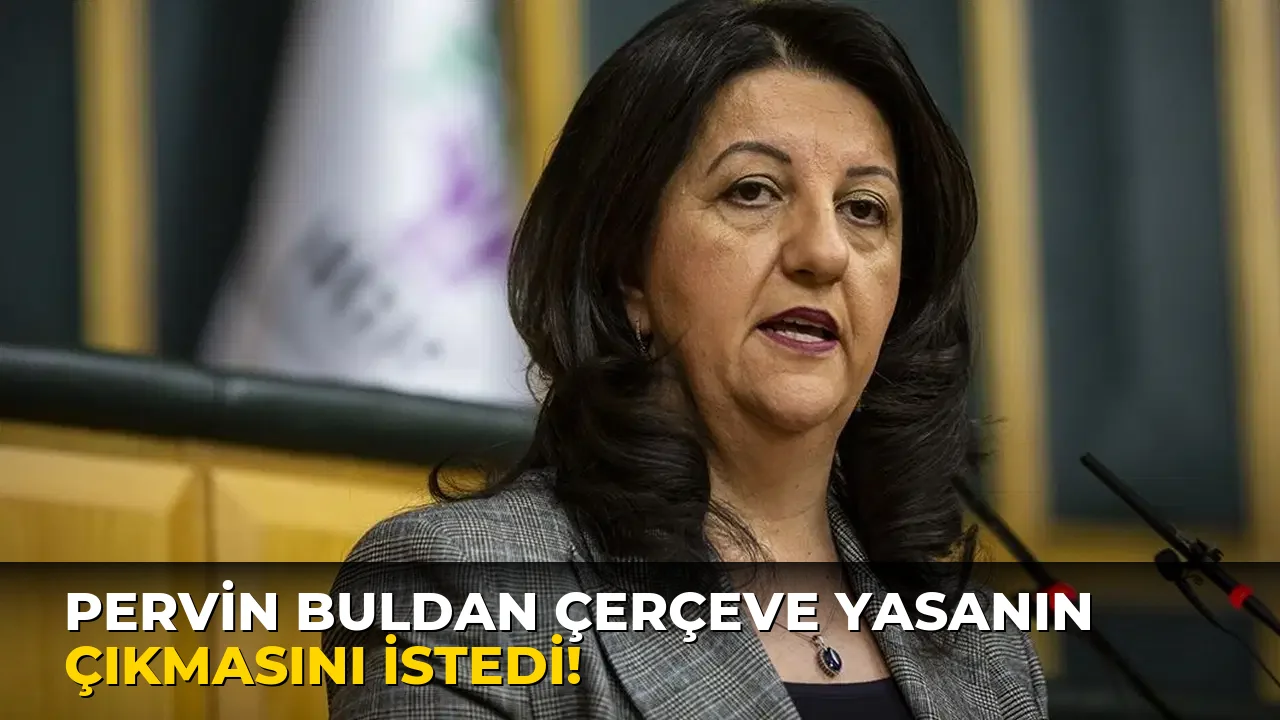 Pervin Buldan Çerçeve Yasanın Çıkmasını İstedi!