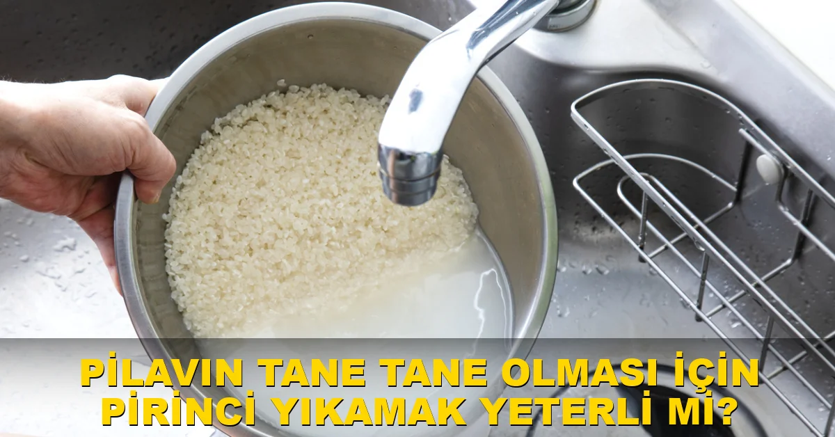Pilavın Tane Tane Olması İçin Pirinci Yıkamak Yeterli Mi?