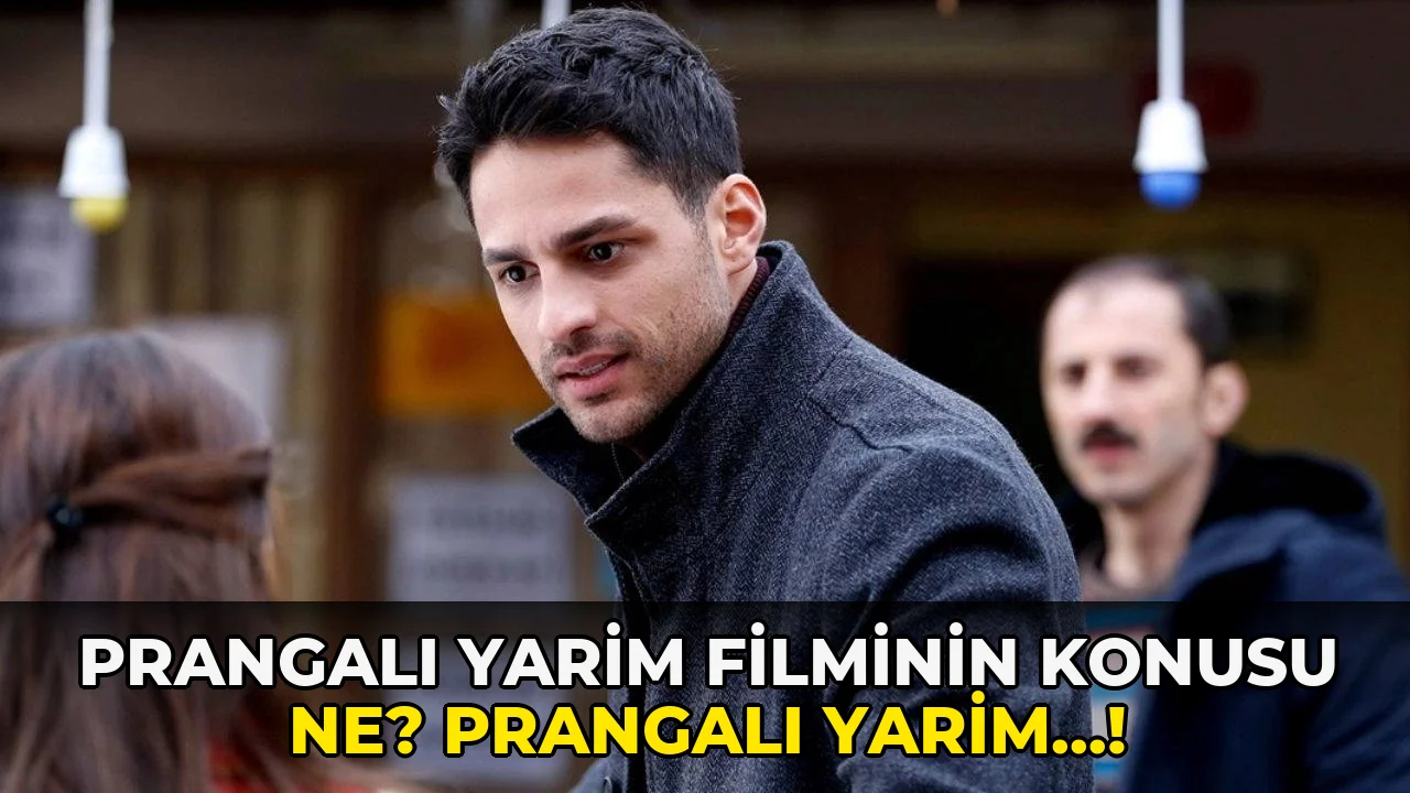 Prangalı Yarim Filminin Konusu ne? Prangalı Yarim…!