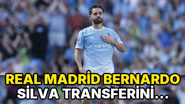Real Madrid Bernardo Silva Transferini açıkladı!