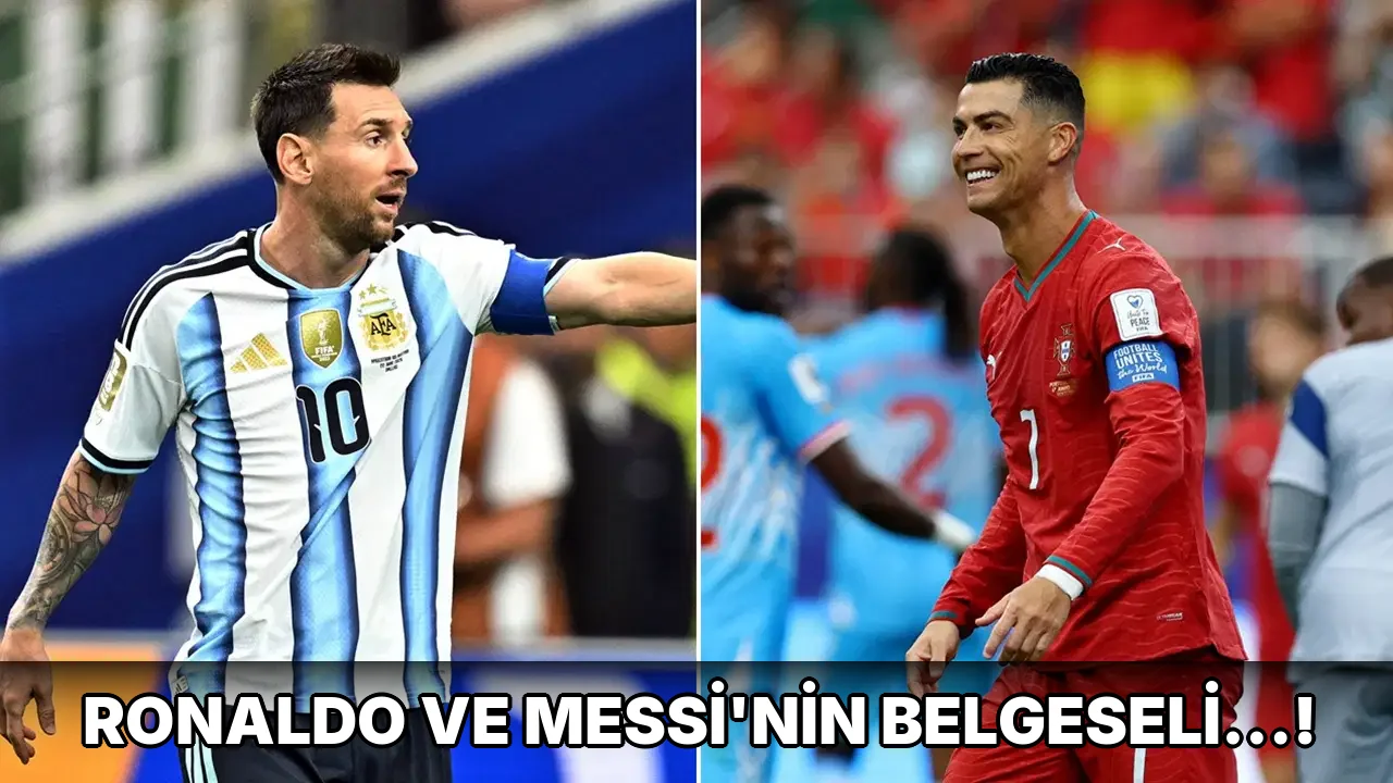 Ronaldo ve Messi’nin belgeseli…!