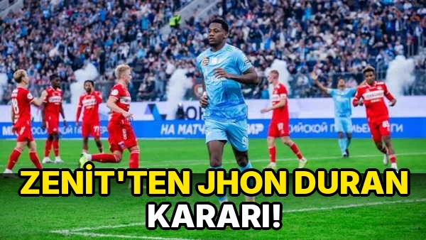 Zenit'ten Jhon Duran Kararı!