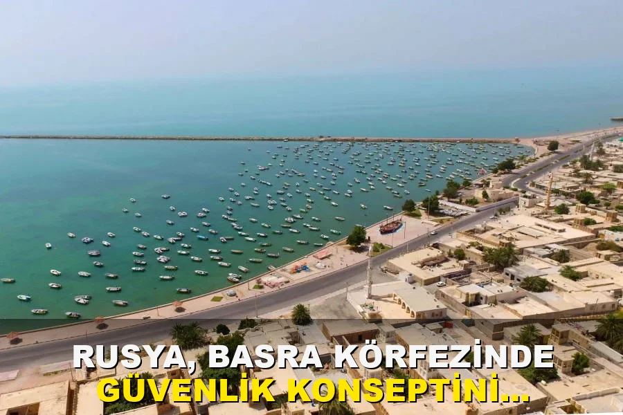Rusya, Basra Körfezi'nde güvenlik konseptini güncelledi