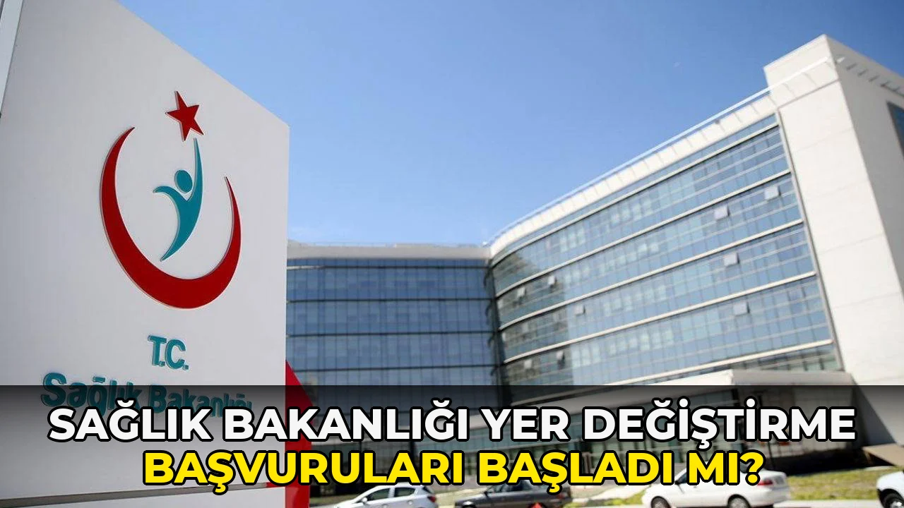 Sağlık Bakanlığı Yer Değiştirme Başvuruları Başladı mı?