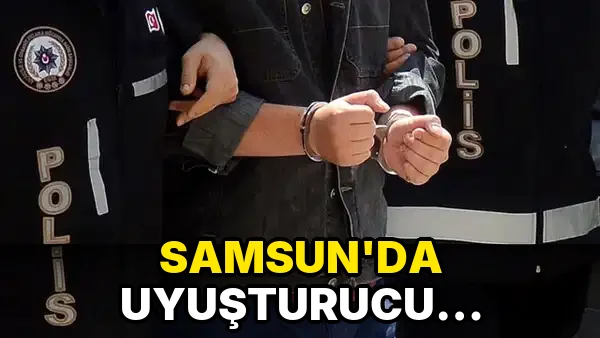 Samsun'da uyuşturucu operasyonu!