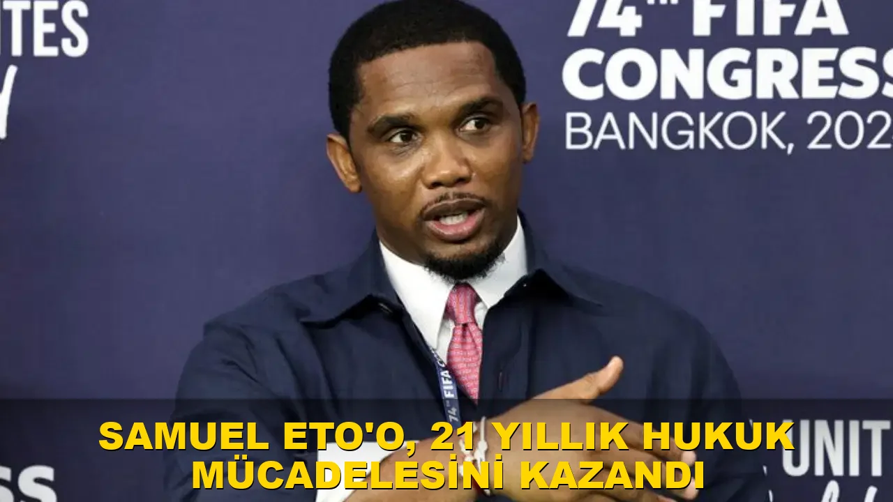 Samuel Eto'o'nun 21 Yıllık Hukuk Mücadelesi Sonuçlandı mı?