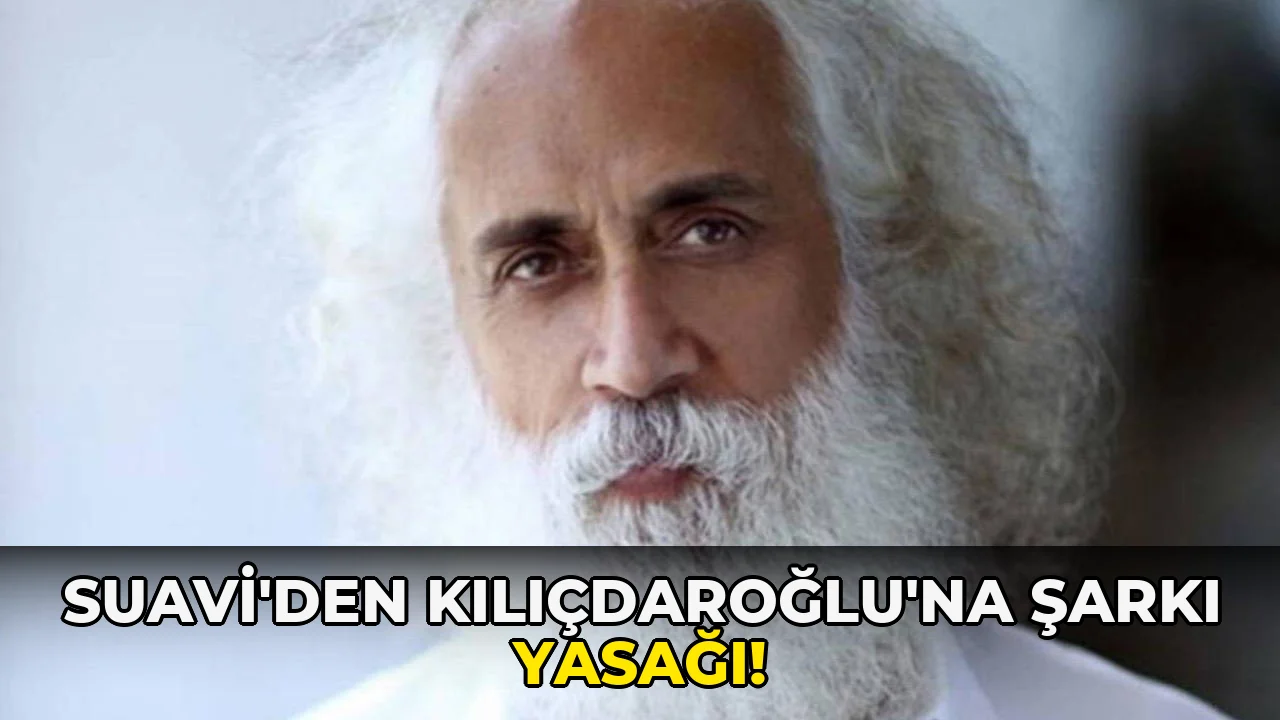Suavi’den Kılıçdaroğlu’na Şarkı Yasağı!