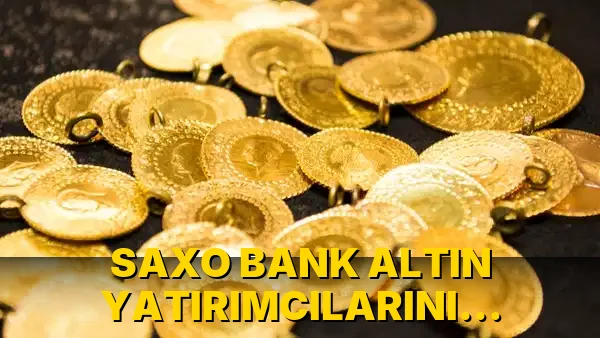 Saxo Bank Altın Yatırımcılarını Sevindirdi!