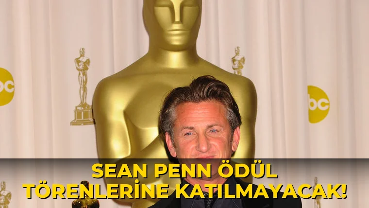 Sean Penn ödül törenlerine katılmayacak!
