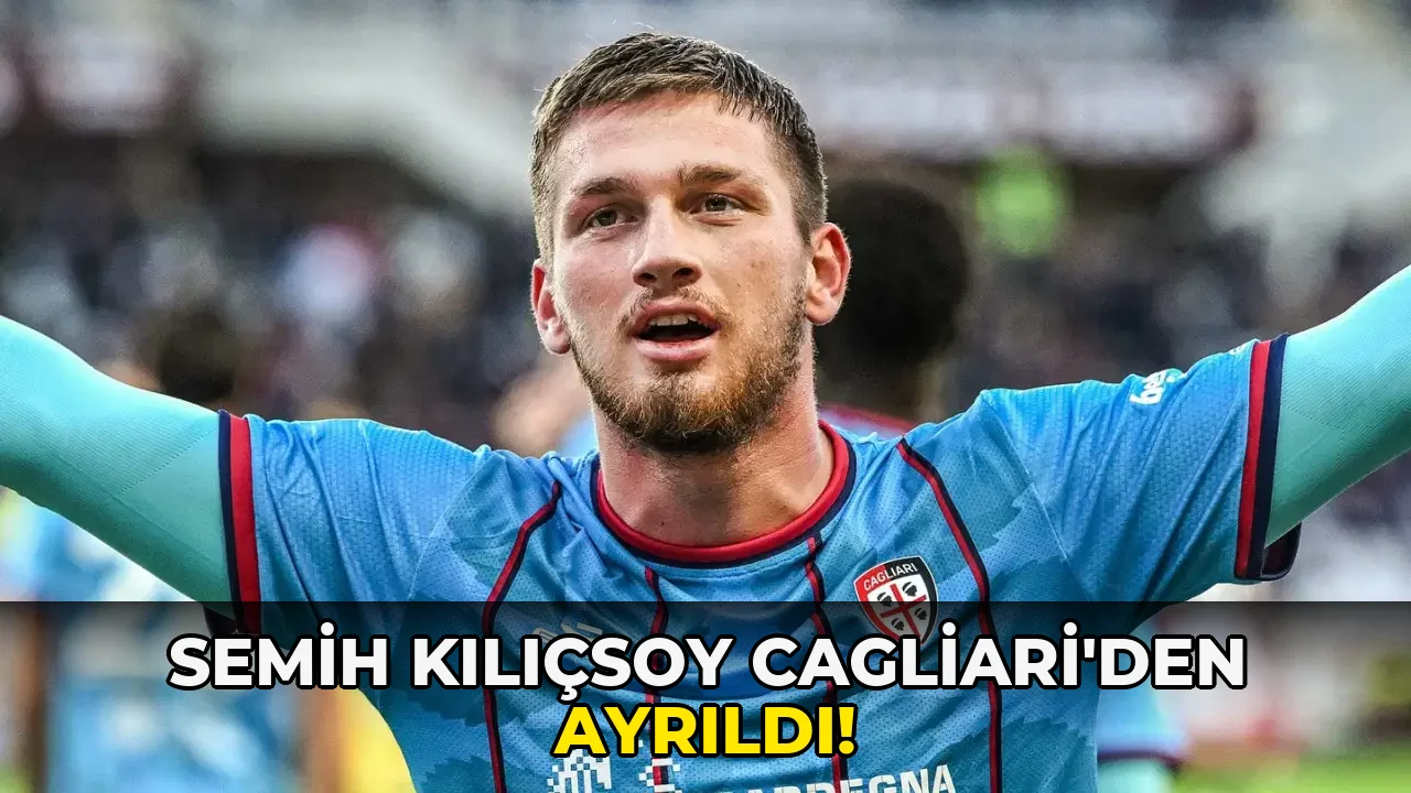 Semih Kılıçsoy Cagliari'den ayrıldı!