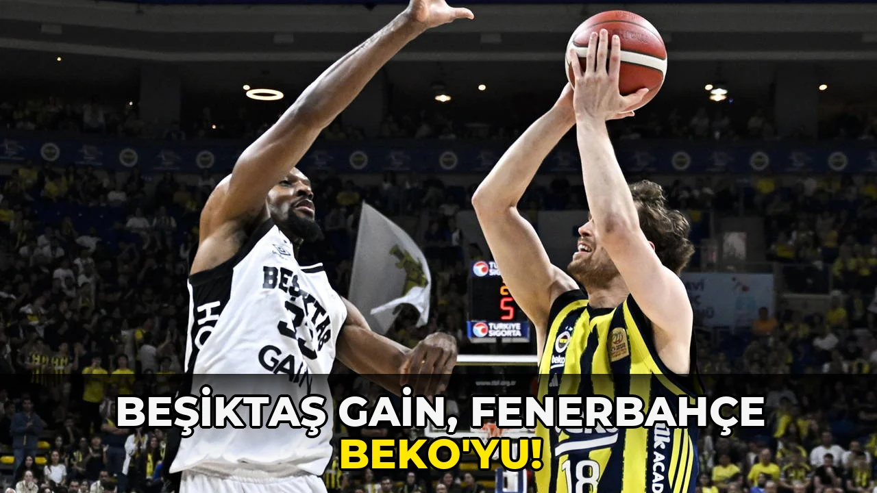 Beşiktaş GAİN, Fenerbahçe Beko'yu!
