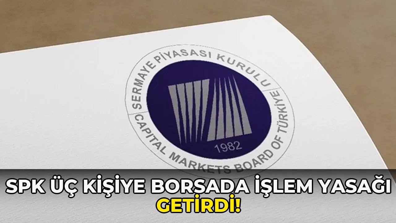 Spk Üç Kişiye Borsada İşlem Yasağı Getirdi!