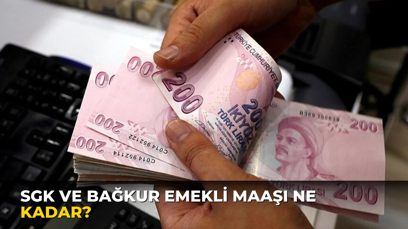 Sgk ve Bağkur Emekli Maaşı ne kadar?