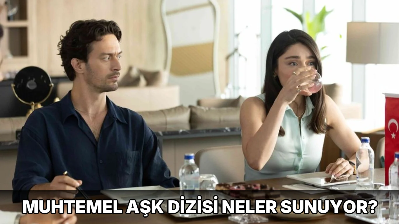 Muhtemel Aşk Dizisi neler sunuyor?