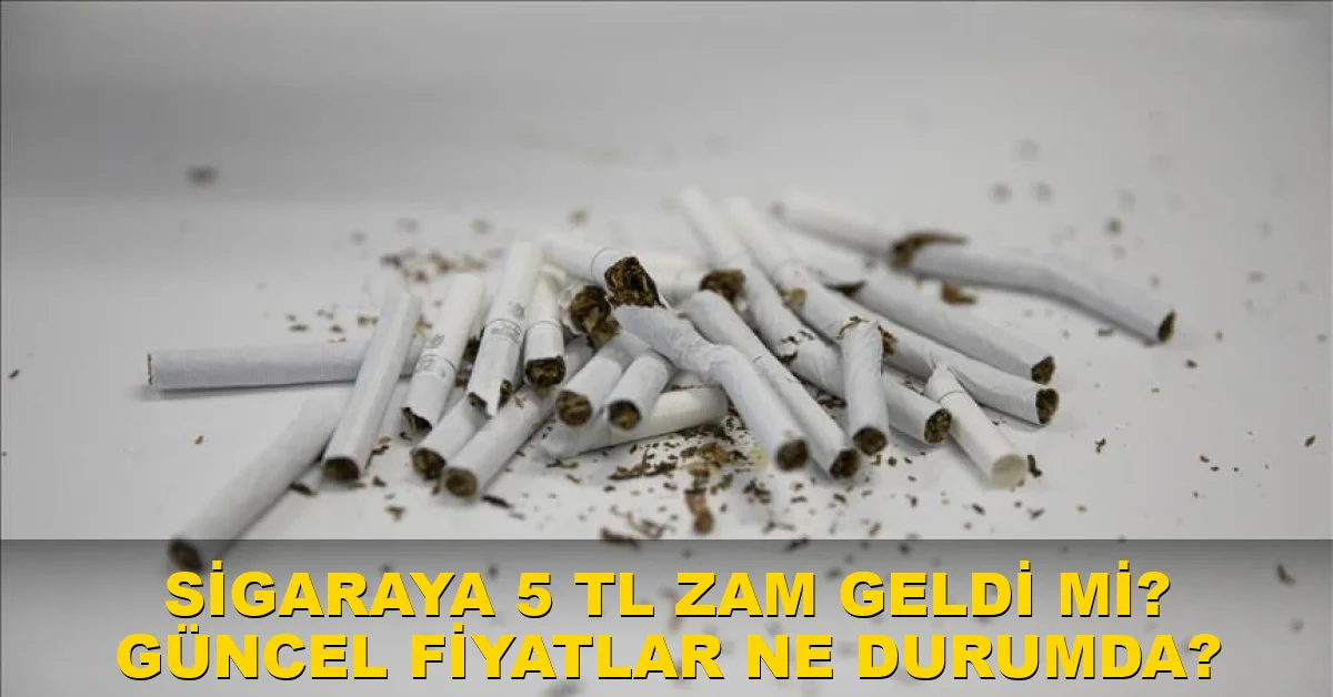 Sigaraya 5 TL zam geldi mi? Güncel fiyatlar ne durumda?