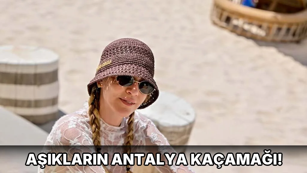 Aşıkların Antalya Kaçamağı!