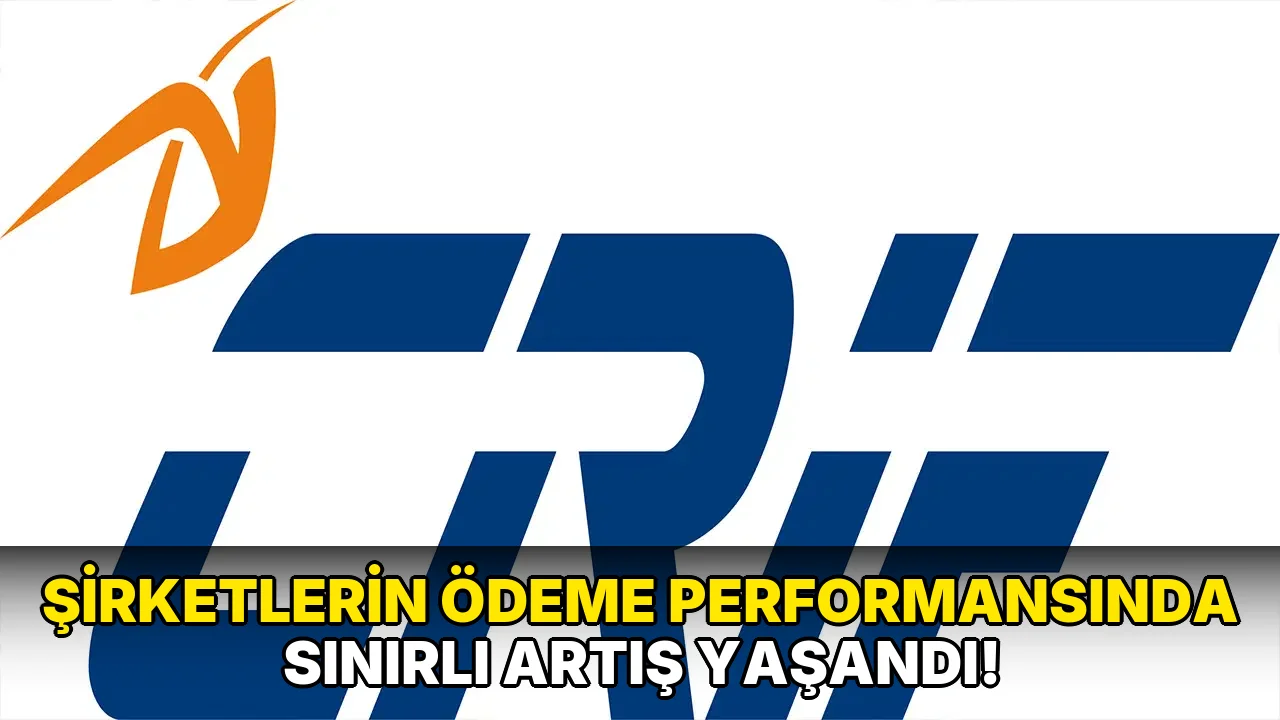 Şirketlerin Ödeme Performansında Sınırlı Artış Yaşandı!