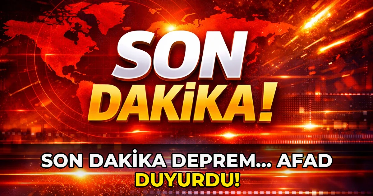 Son Dakika deprem... AFAD duyurdu!