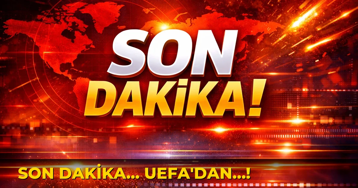 Son Dakika... UEFA'dan…!