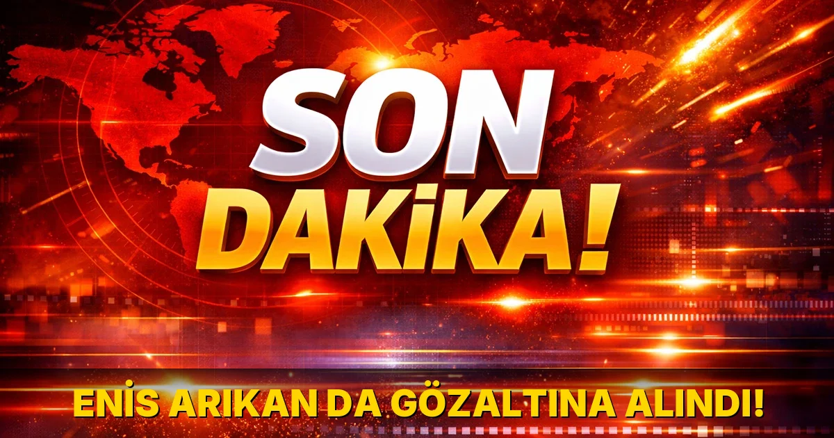 Enis Arıkan da gözaltına alındı!