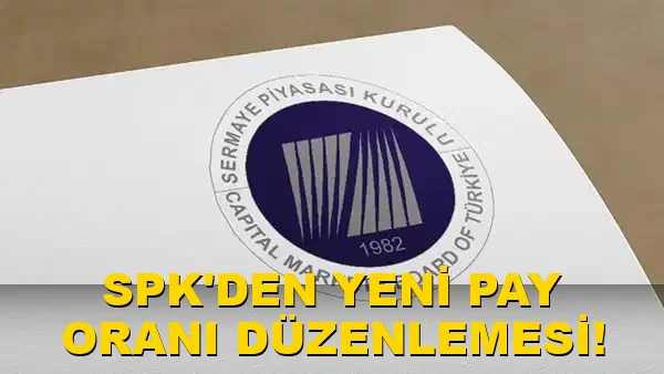 SPK'den Yeni Pay Oranı Düzenlemesi!