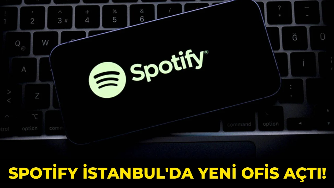 Spotify İstanbul'da yeni Ofis Açtı!