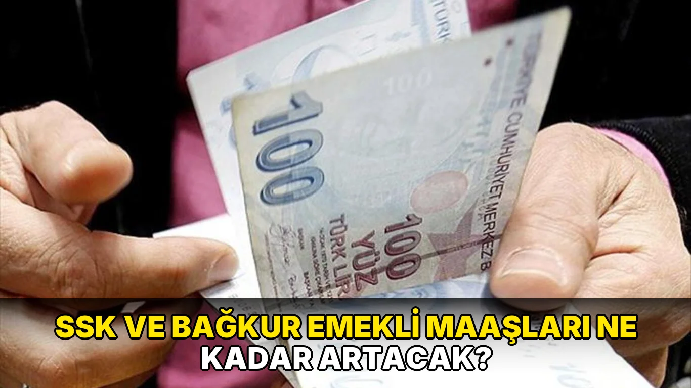 Ssk ve Bağkur Emekli Maaşları ne kadar artacak?