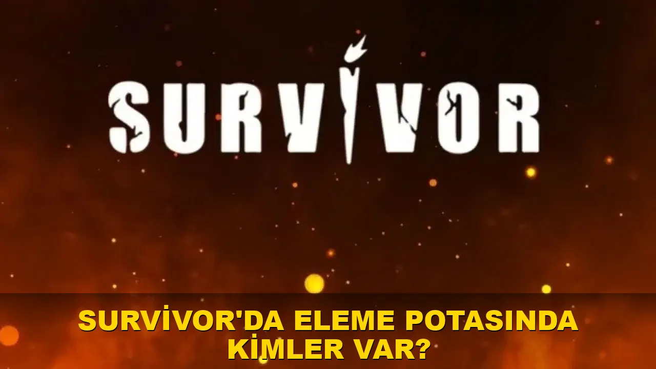 Survivor'da eleme potasında kimler var?