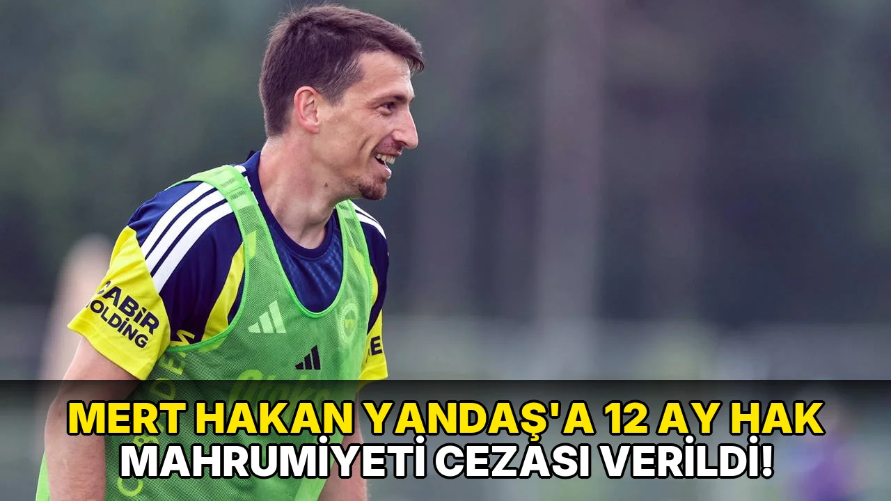 Mert Hakan Yandaş'a 12 Ay Hak Mahrumiyeti Cezası verildi!
