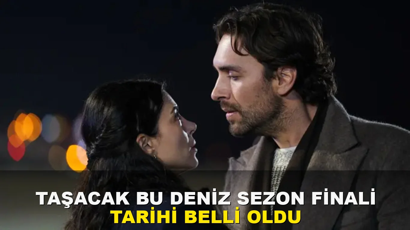 Taşacak Bu Deniz sezon finali tarihi belli oldu