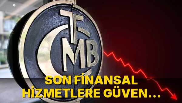 Son Finansal Hizmetlere Güven düştü!