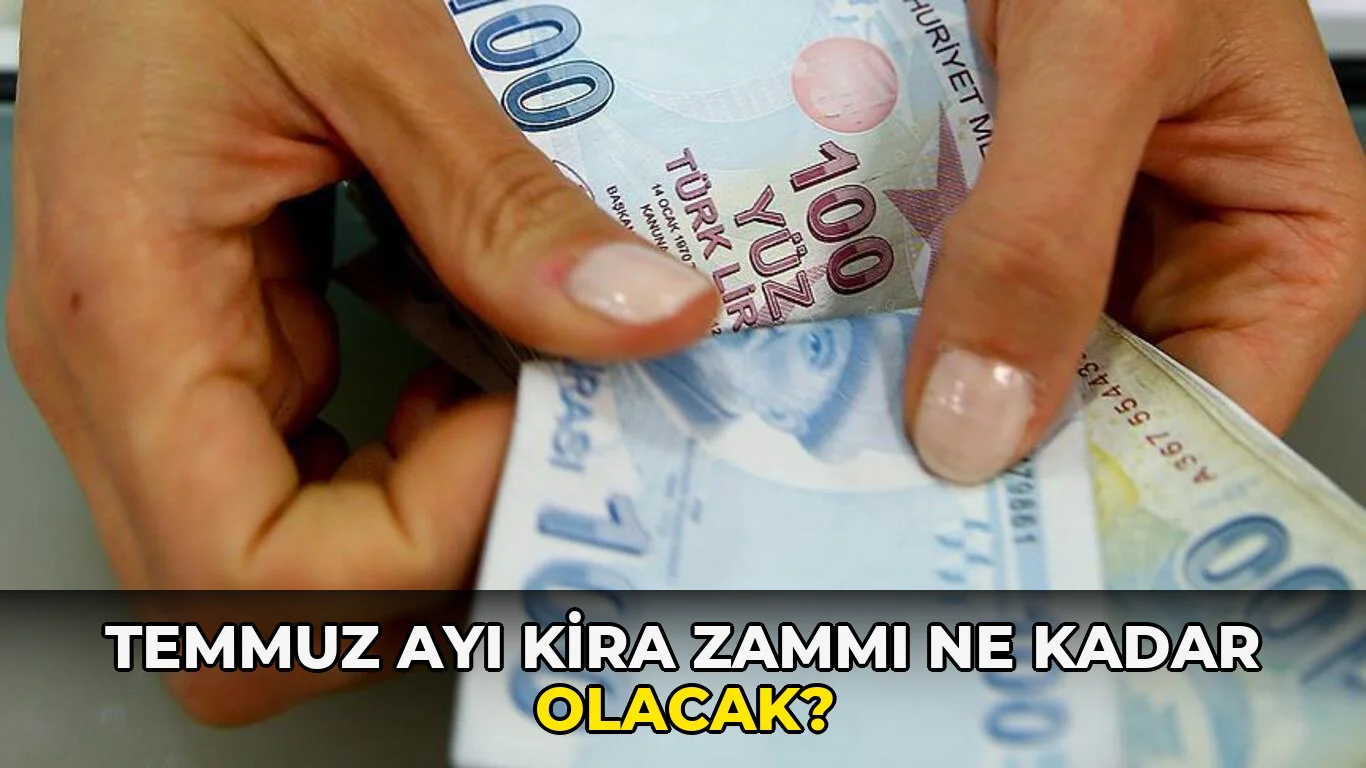 Temmuz Ayı Kira Zammı ne kadar olacak?