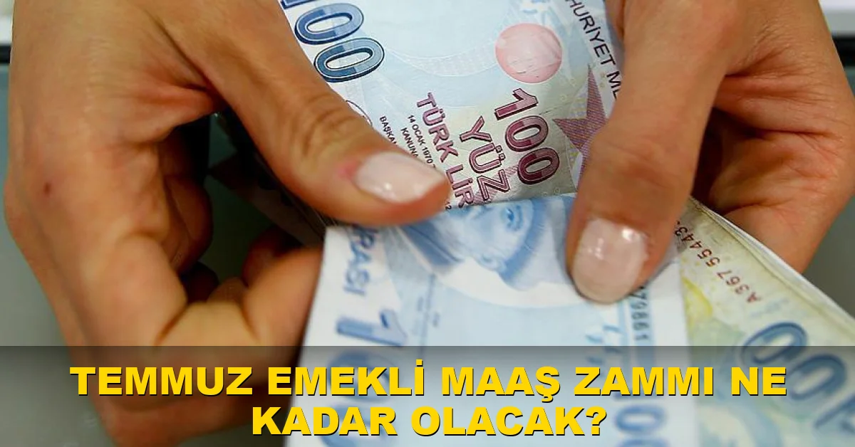 Temmuz emekli maaş zammı ne kadar olacak?