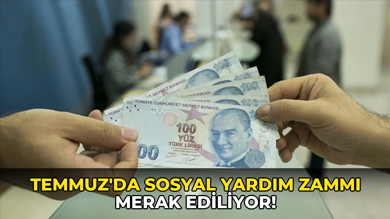 Temmuz'da sosyal Yardım Zammı Merak Ediliyor!