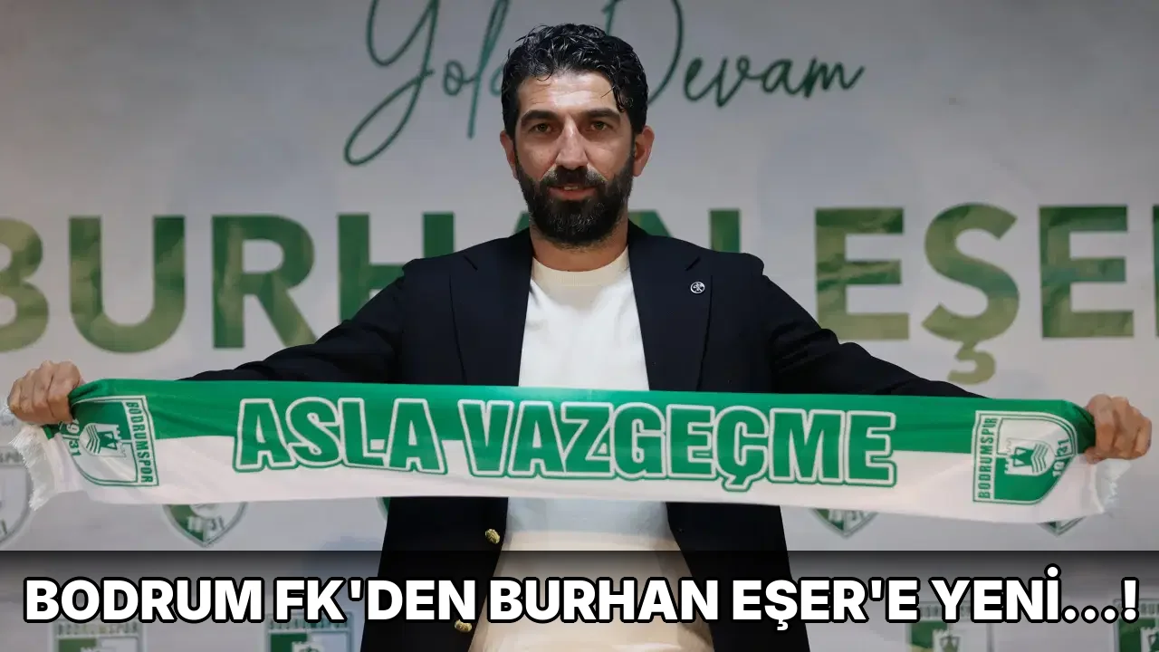 Bodrum FK'den Burhan Eşer'e yeni…!