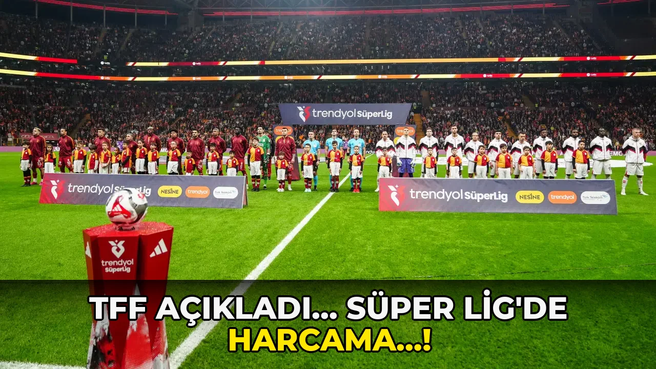 Tff Açıkladı... Süper Lig'de harcama…!