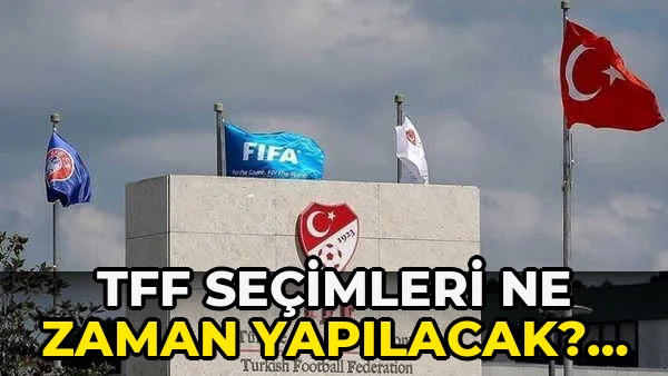 Tff Seçimleri ne zaman yapılacak? 2026!