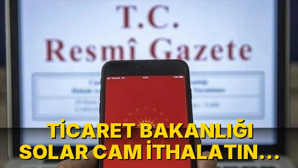 Ticaret Bakanlığı Solar Cam İthalatına Soruşturma Başlattı!