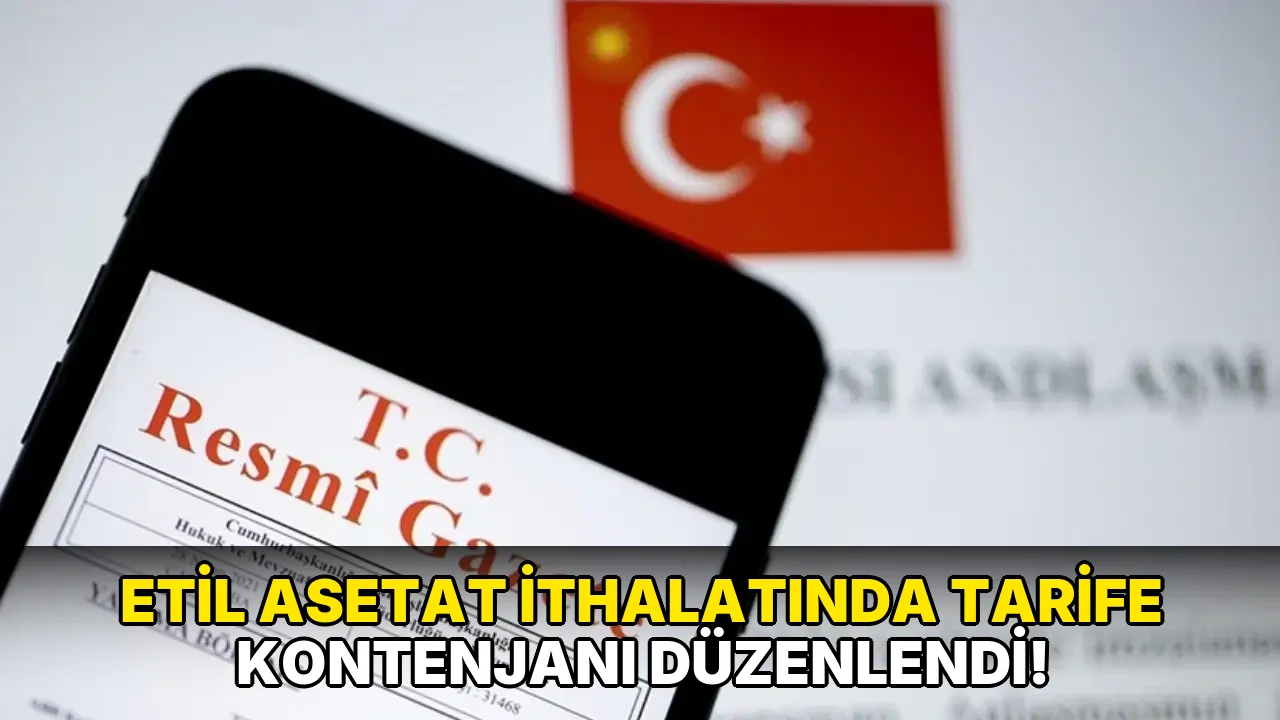 Etil Asetat İthalatında Tarife Kontenjanı Düzenlendi!