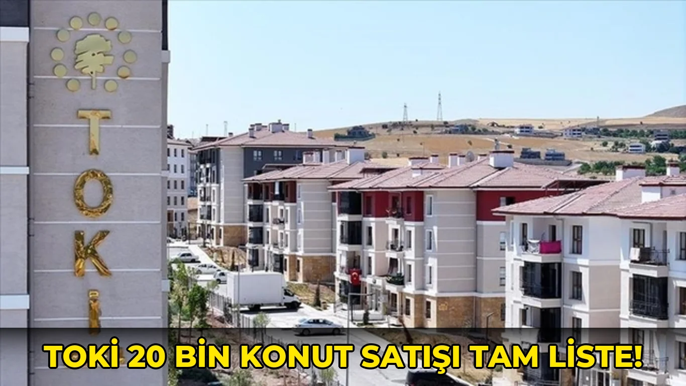 Toki 20 Bin Konut Satışı Tam Liste!