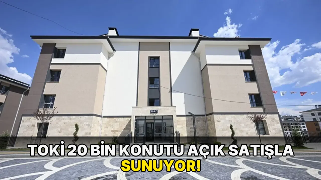 Toki 20 Bin Konutu Açık Satışla Sunuyor!