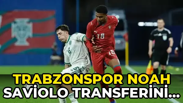 Trabzonspor Noah Saviolo Transferini açıkladı!