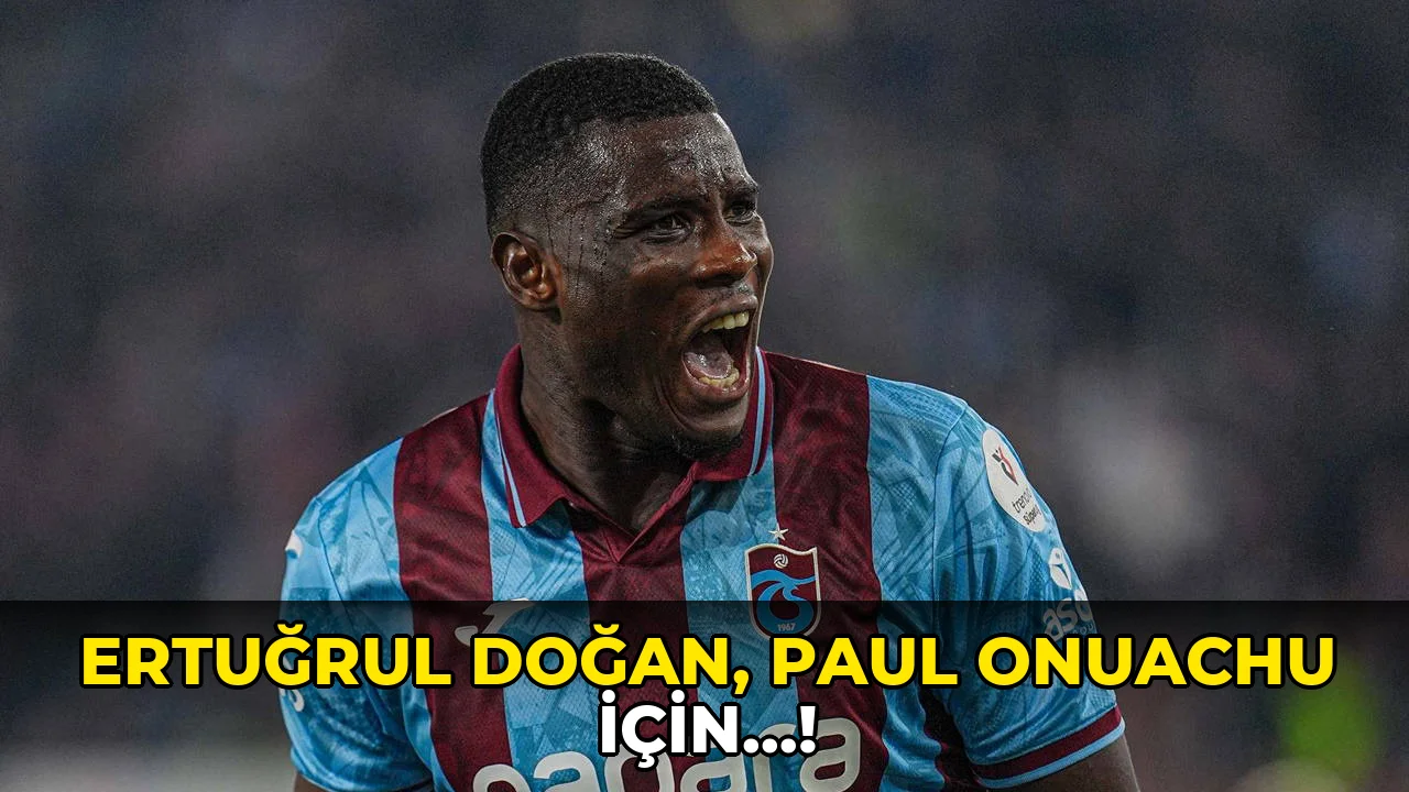 Ertuğrul Doğan, Paul Onuachu için…!
