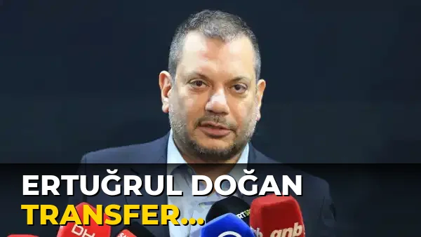 Ertuğrul Doğan transfer gelişmelerini açıkladı!