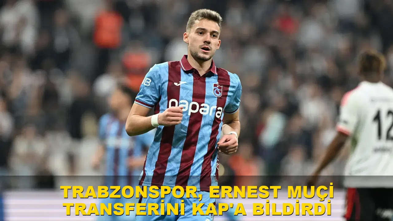 Trabzonspor, Ernest Muçi ile 3+1 yıllık sözleşme imzaladı