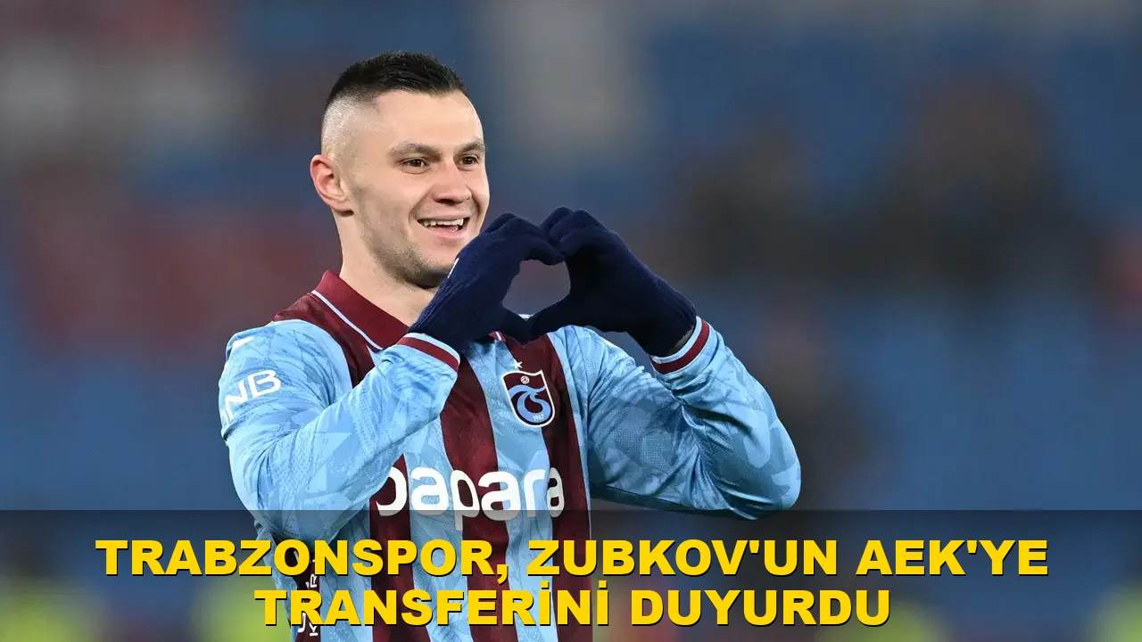 Trabzonspor, Zubkov'un AEK'ye transferini duyurdu