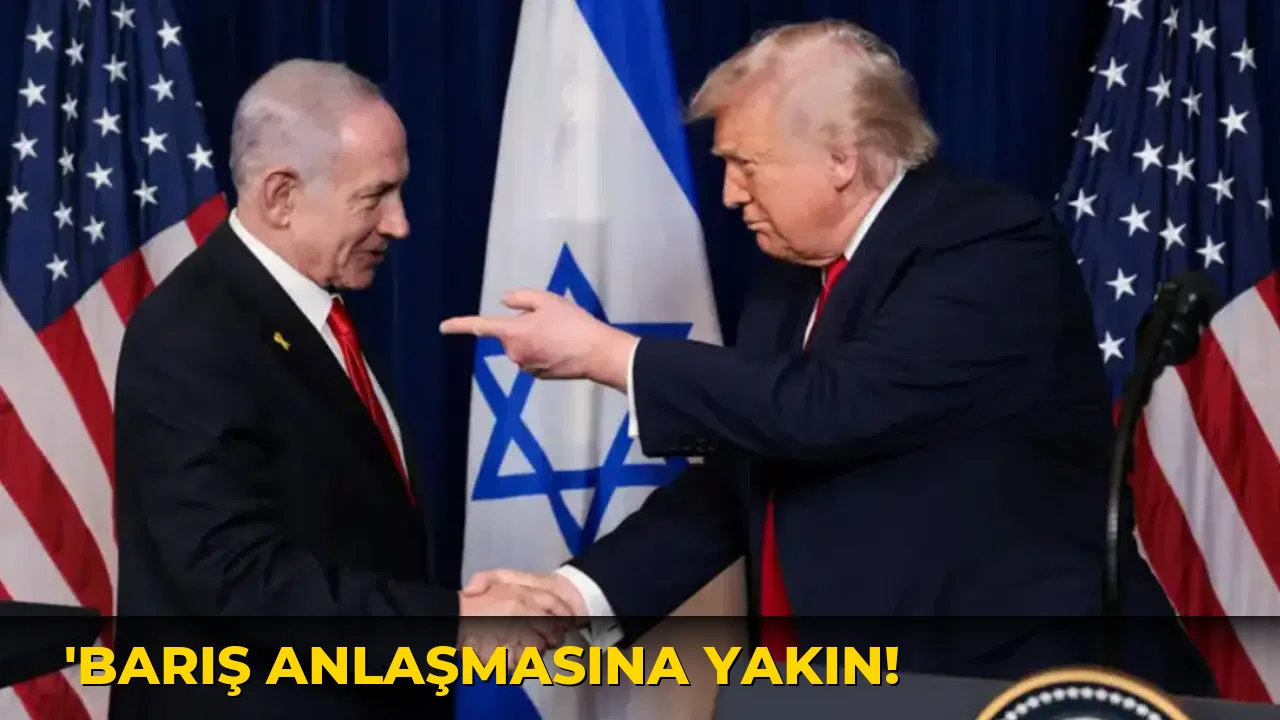 ‘Barış Anlaşmasına Yakın!