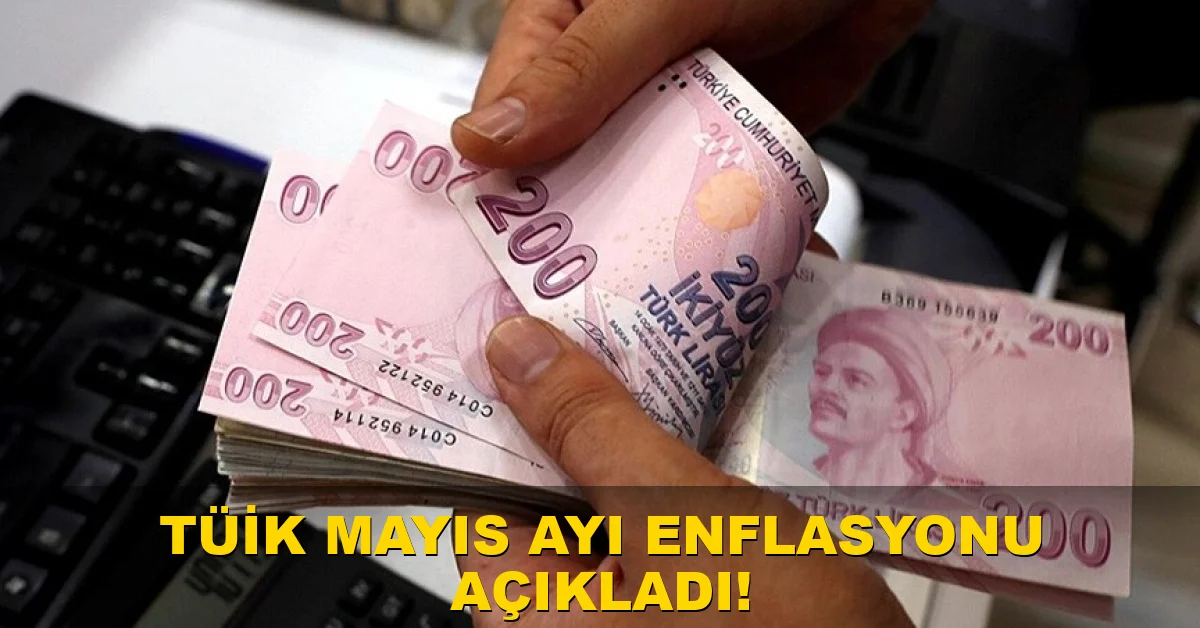 TÜİK Mayıs ayı enflasyonu açıkladı!
