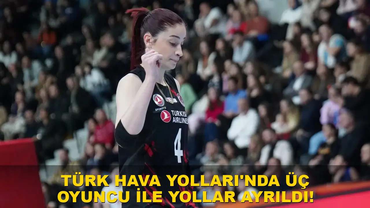 Türk Hava Yolları'nda üç oyuncu ile yollar ayrıldı!